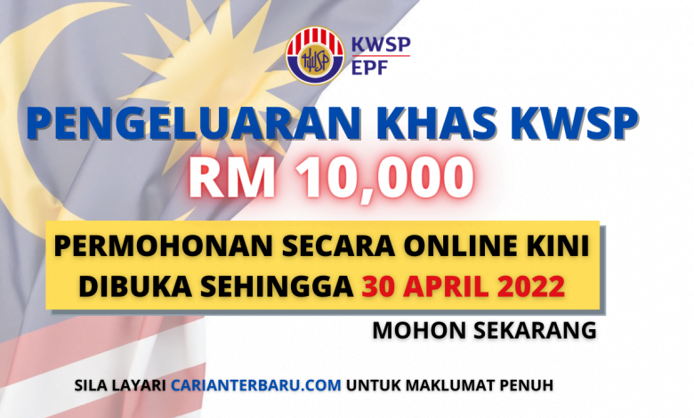 Pengeluaran Khas KWSP : Permohonan Secara Online Kini Dibuka Sehingga 30 April 2022