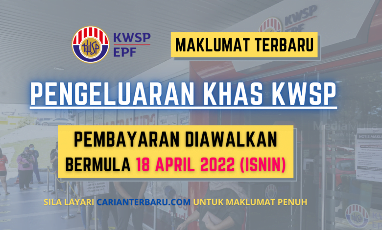 Pembayaran Pengeluaran Khas KWSP Diawalkan Bermula 18 April 2022