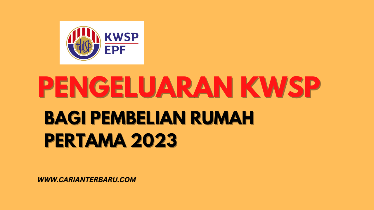 Pengeluaran Wang KWSP Bagi Pembelian Rumah Pertama Tahun 2023