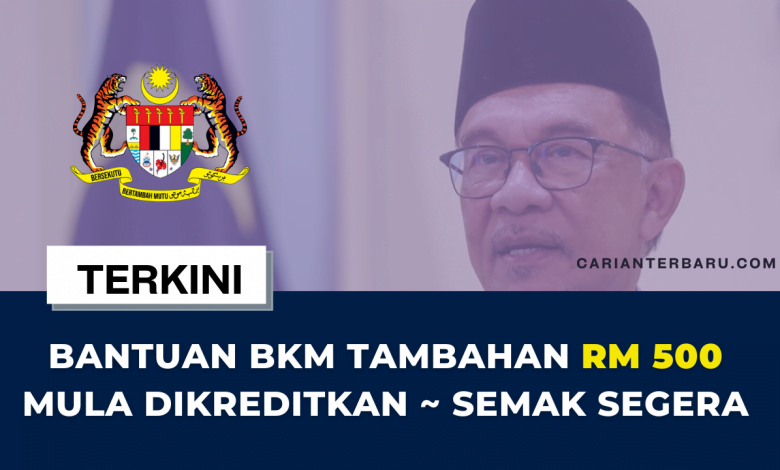 Bantuan BKM Tambahan RM 500 Mula Dikreditkan