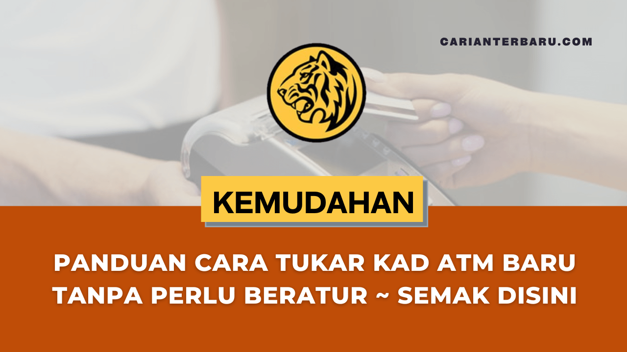 Panduan Tukar Kad ATM Baru Tanpa Perlu Beratur Panjang