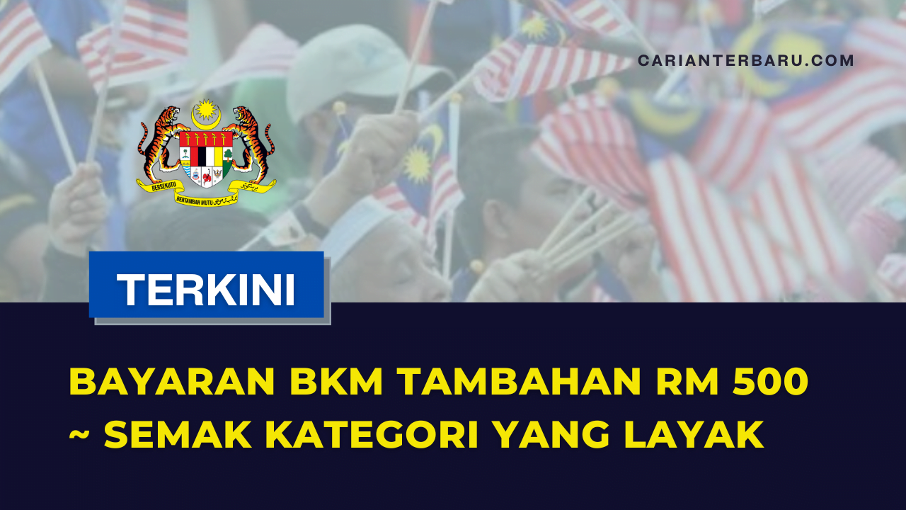 BKM Tambahan RM500 : Semak Kategori Yang Layak