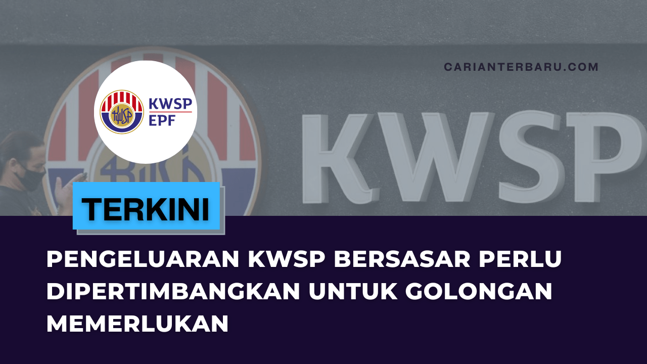 Pengeluaran KWSP Bersasar Untuk Golongan Yang Memerlukan Perlu Dipertimbangkan