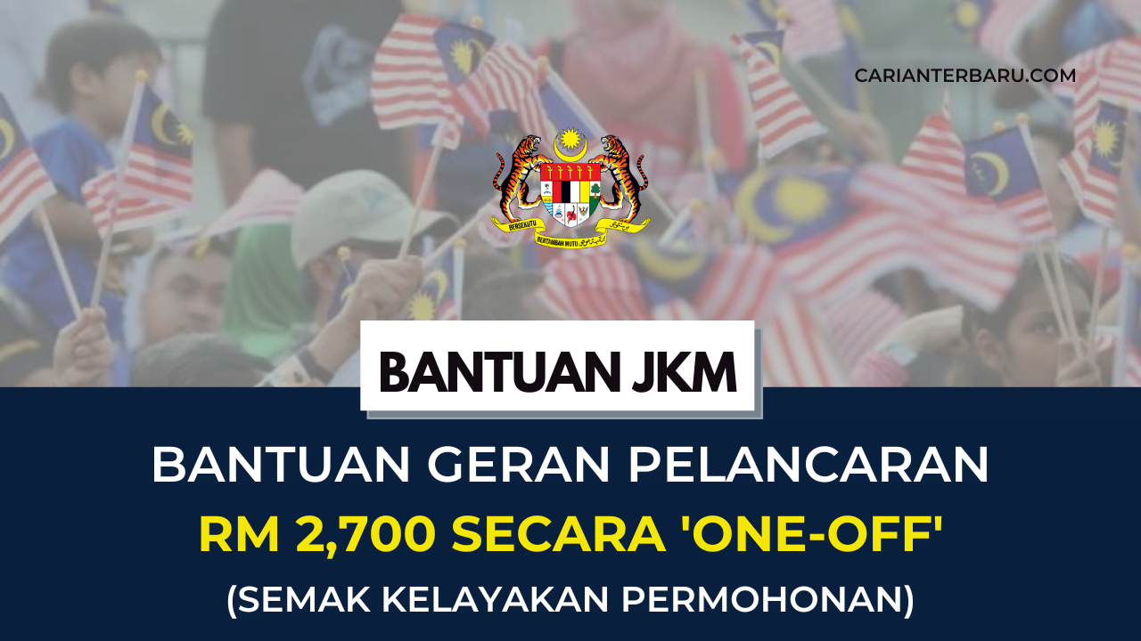 Bantuan Geran Pelancaran RM2,700 Untuk B40 Secara One-off