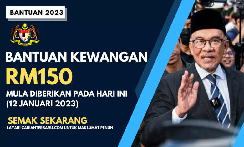 Bantuan tunai RM150 mula diberikan pada 12 Januari 2023 (khamis) secara berperingkat mengikut kawasan masing-masing