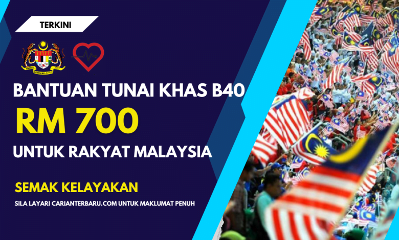 Bantuan Tunai B40 RM700 Untuk Rakyat Malaysia