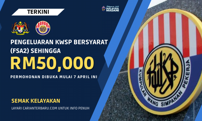 Pengeluaran KWSP Bersyarat (FSA2) : Permohonan Mulai 7 April