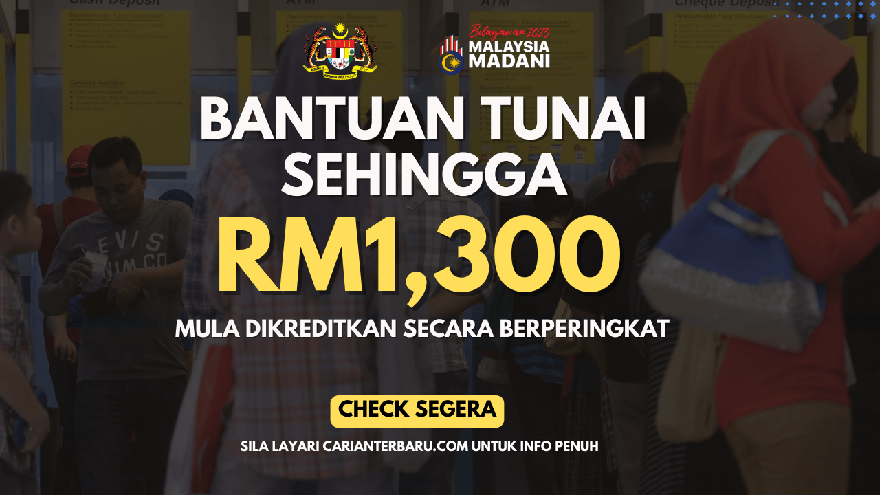 Bantuan Tunai Sehingga RM1300 Mula Dikreditkan Berperingkat