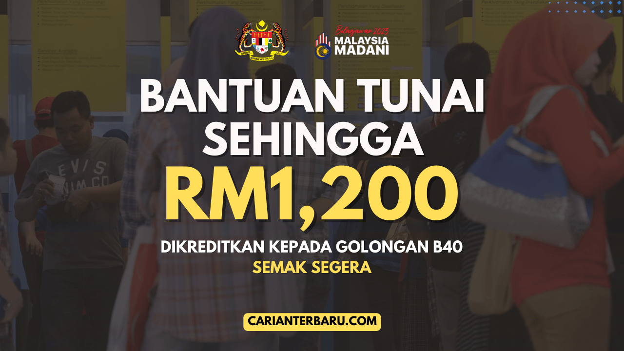 Bantuan Tunai Sehingga RM1200 : Dikreditkan Untuk Kategori B40