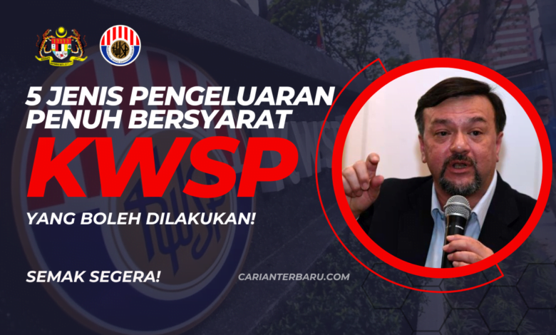 5 Pengeluaran KWSP Bersyarat Boleh Dilakukan Secara Penuh