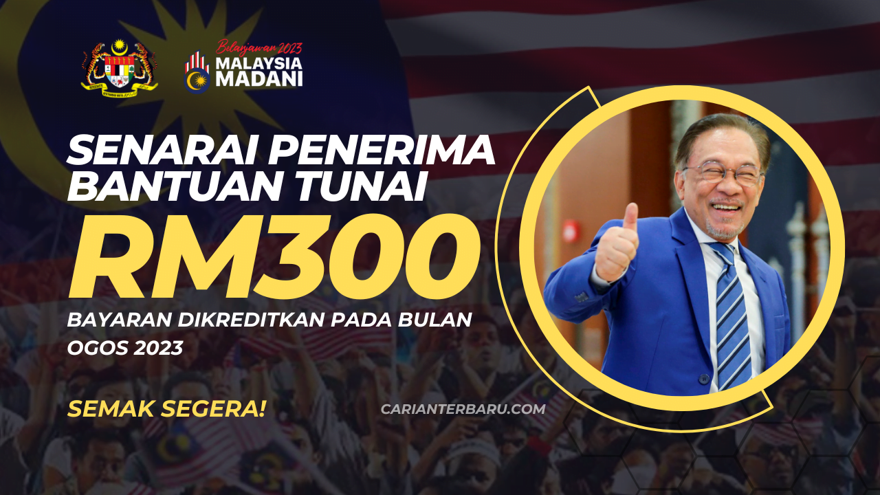 Senarai Penerima Bantuan Tunai RM300 : Dikreditkan Bulan Ogos