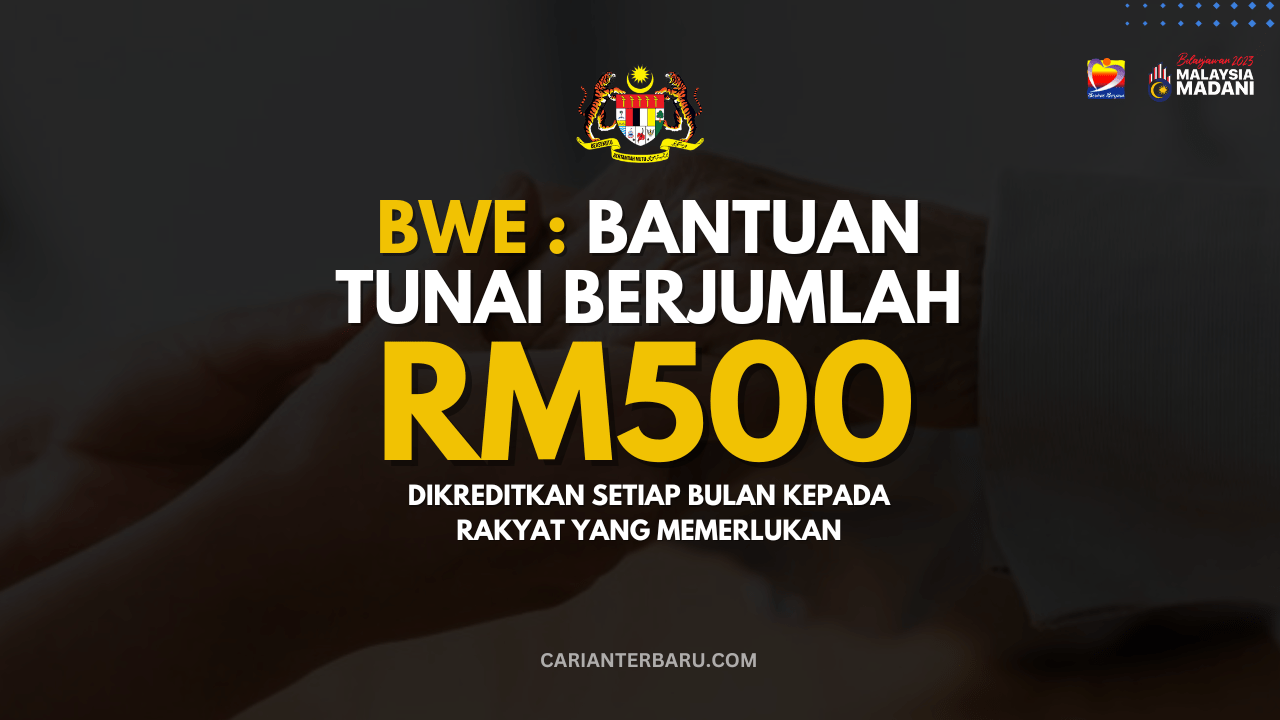 BWE : Bantuan RM500 Sebulan Ditawarkan Kepada Memerlukan