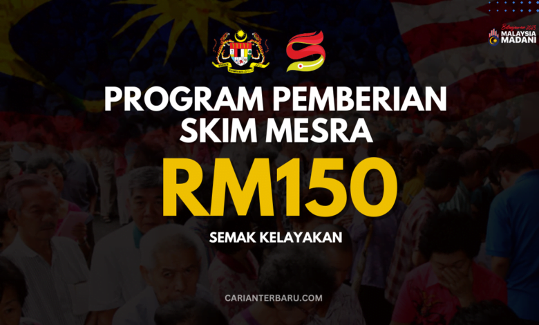 Rasmi : Pemberian Skim Mesra RM150 Untuk Mereka Yang Layak