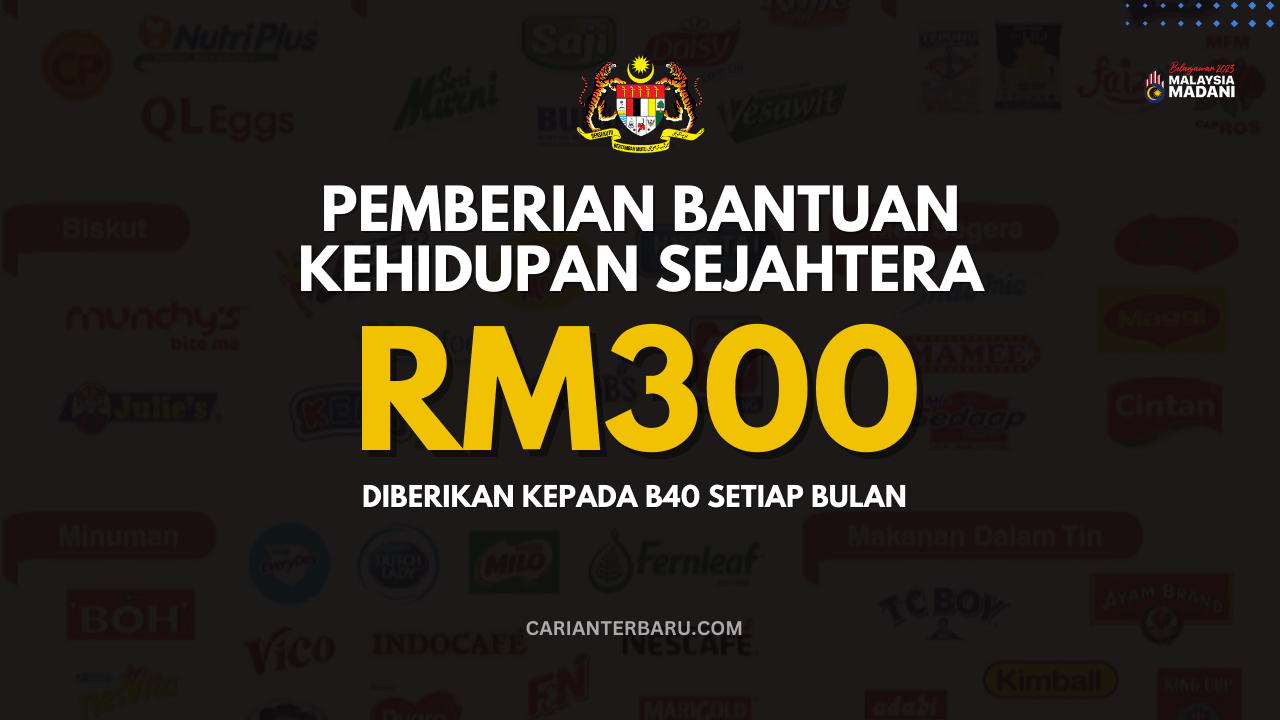 Pemberian Bantuan Kehidupan Sejahtera : RM300 Untuk B40