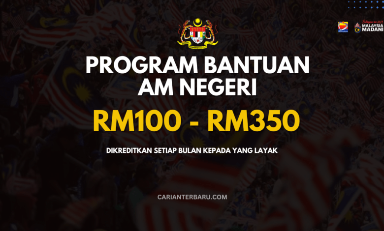 Rasmi : Bantuan Am Negeri Berjumlah RM100 - RM350 Sebulan