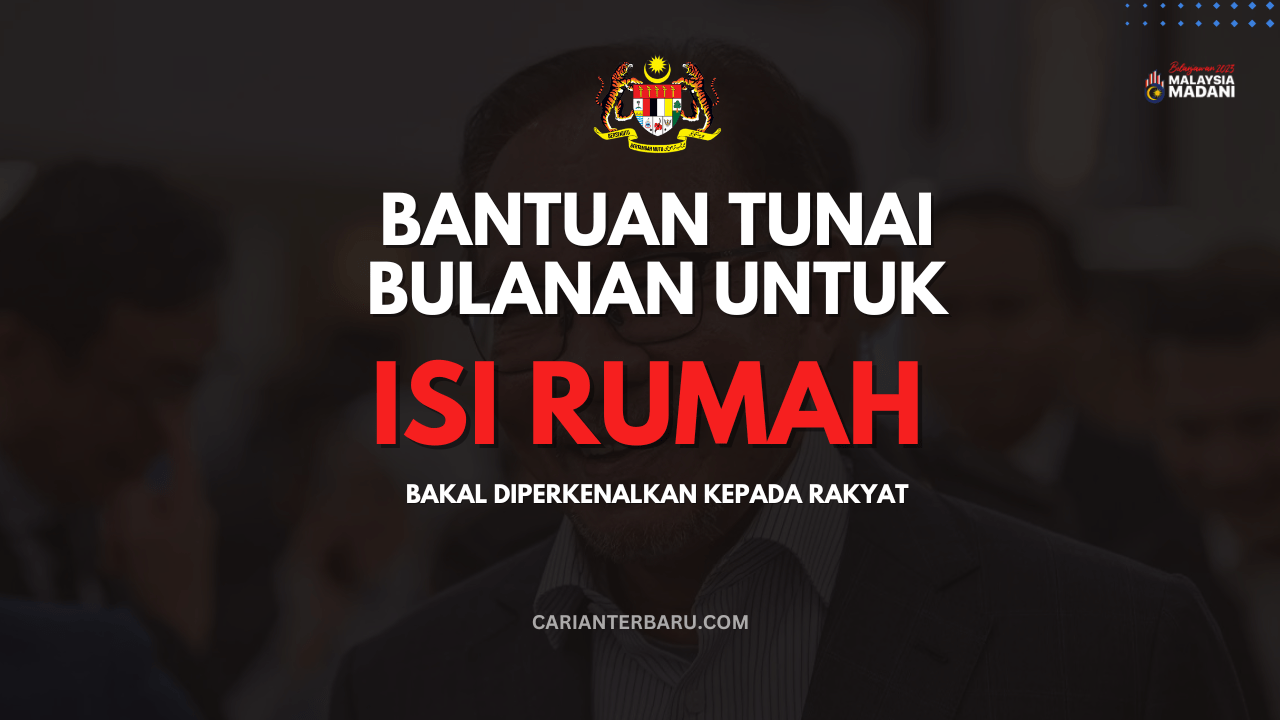 Terkini : Bantuan Tunai Bulanan Isi Rumah Bakal Diperkenalkan