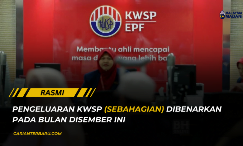 Terkini : Pengeluaran KWSP Sebahagian Dibenarkan Disember Ini