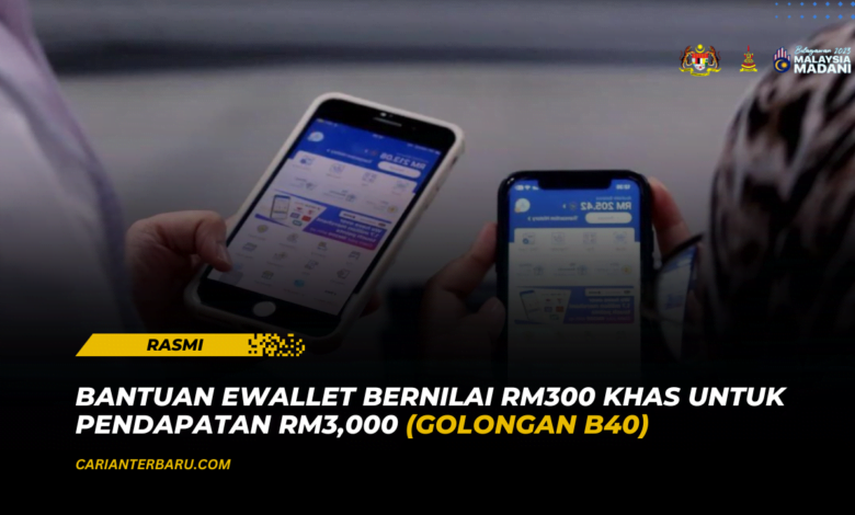 Rasmi : Bantuan eWallet RM300 Khas Untuk Kumpulan B40