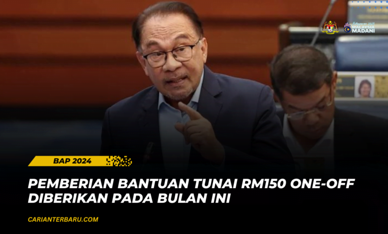 BAP 2024 : Pemberian Bantuan Tunai RM150 Disalurkan Bulan Ini