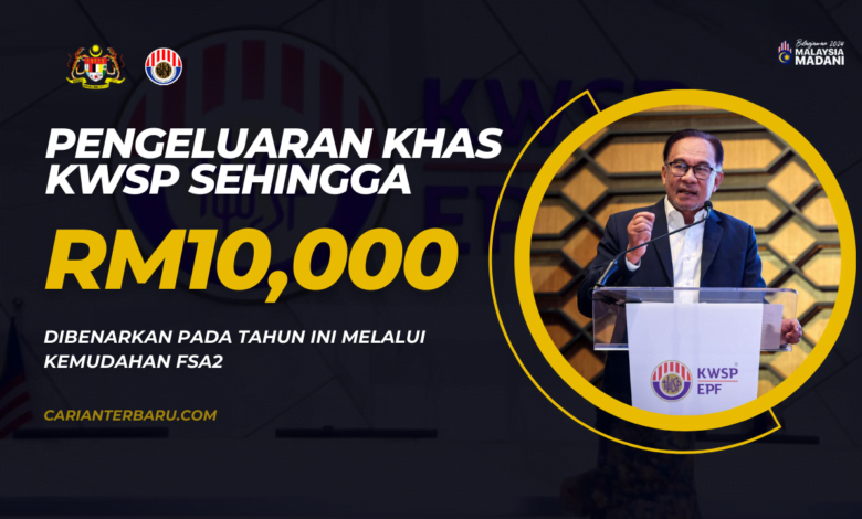 KWSP : Pengeluaran Khas Sehingga RM10000 Dibenarkan (FSA2)