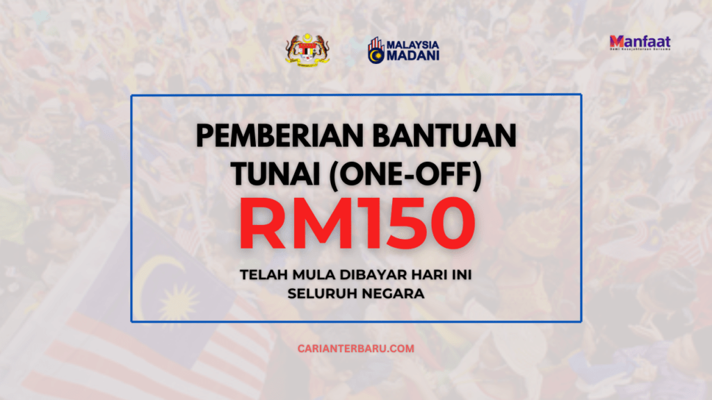 BAP : Bantuan Tunai RM150 Telah Dibayar Bermula Hari Ini
