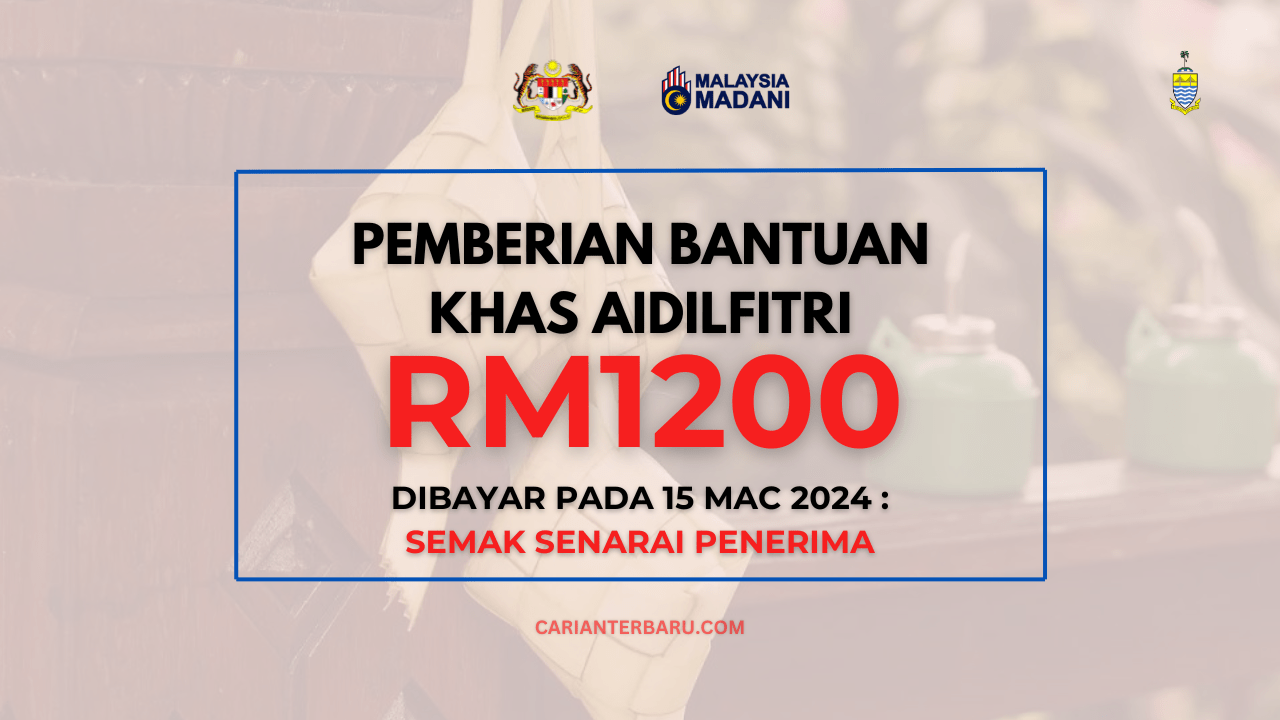 Bantuan Khas Aidilfitri RM1200 : Dibayar Pada 15 Mac 2024