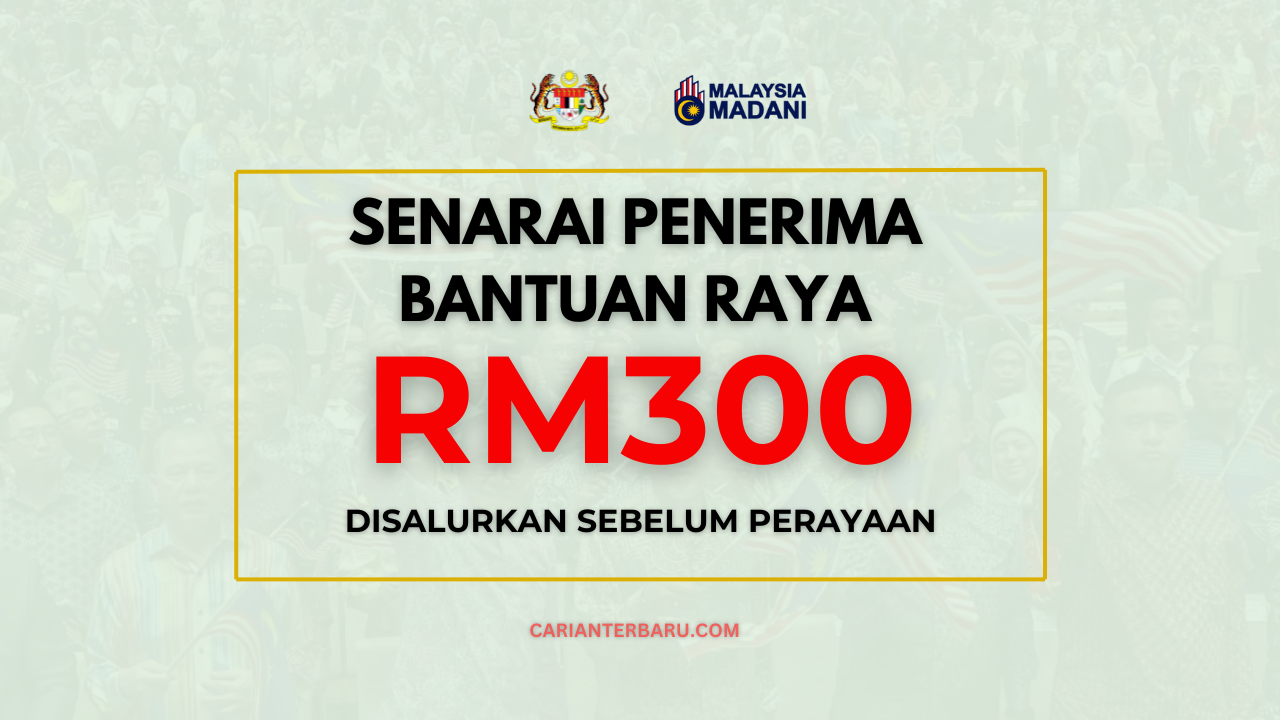 Bantuan Khas Raya RM300 : Senarai Penerima & Tarikh Bayaran