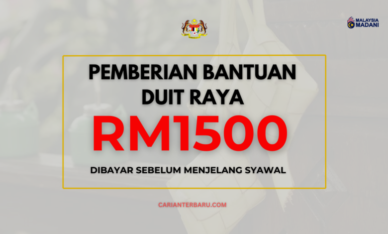 Pemberian Bantuan Raya RM1500 : Diberikan Sebelum Syawal