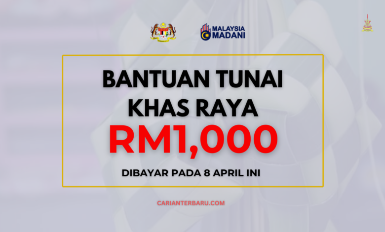 Bantuan Khas Raya RM1000 : Akan Dibayar Pada 8 April 2024