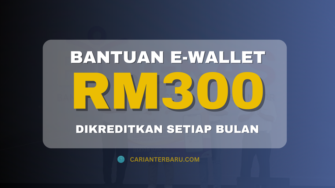 Terkini : Bantuan eWallet RM300 Dikreditkan Setiap Bulan