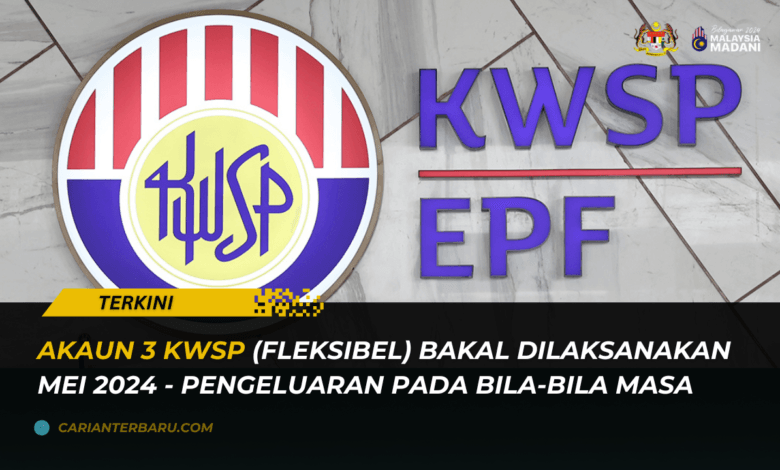Terkini : Akaun 3 KWSP Bakal Dilaksanakan Bermula Mei 2024