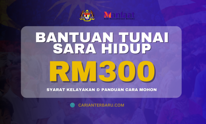 Bantuan Tunai Sara Hidup RM300 Sebulan : Panduan Cara Mohon