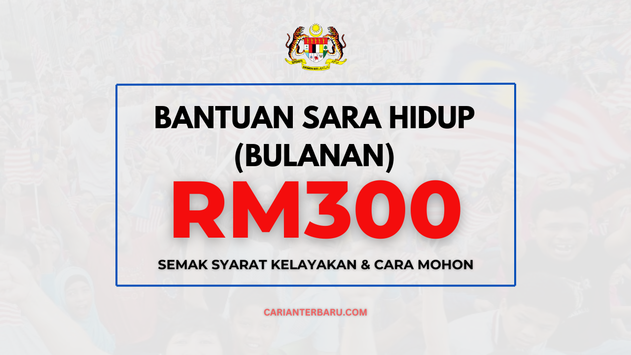 Bantuan Sara Hidup Bulanan RM300 : Kriteria Syarat Kelayakan