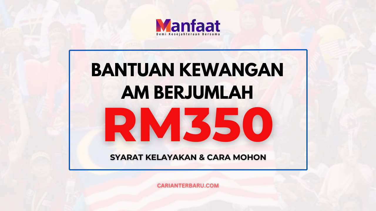 Bantuan Am Berjumlah RM350 : Dikreditkan Setiap Bulan