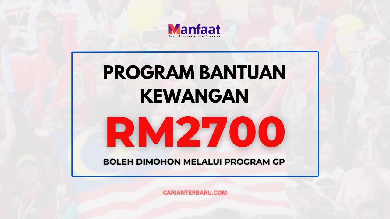 Bantuan Kewangan RM2700 : Boleh Dimohon Melalui Program GP