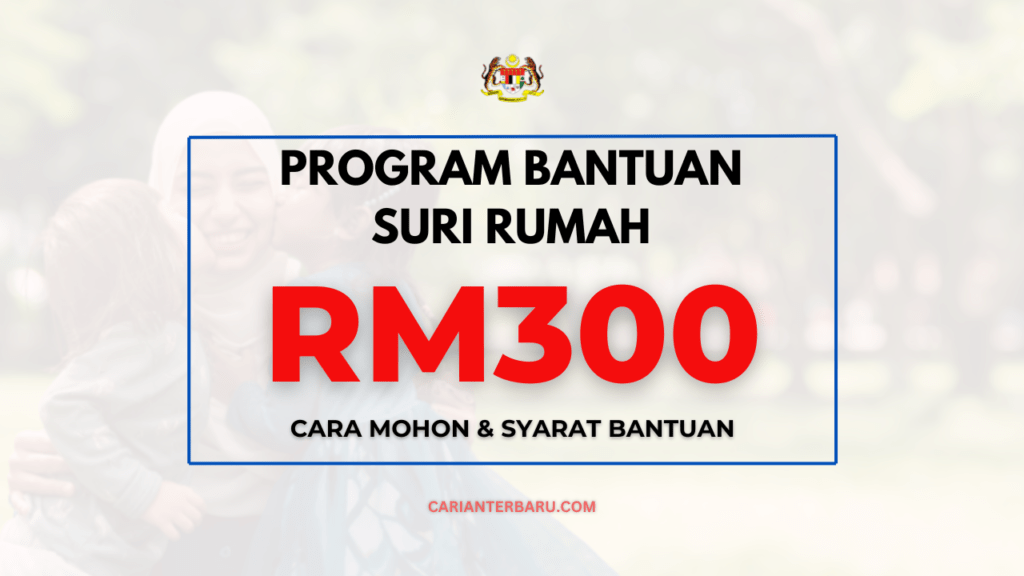 Bantuan Suri Rumah RM300 : Semak Maklumat Lengkap Disini