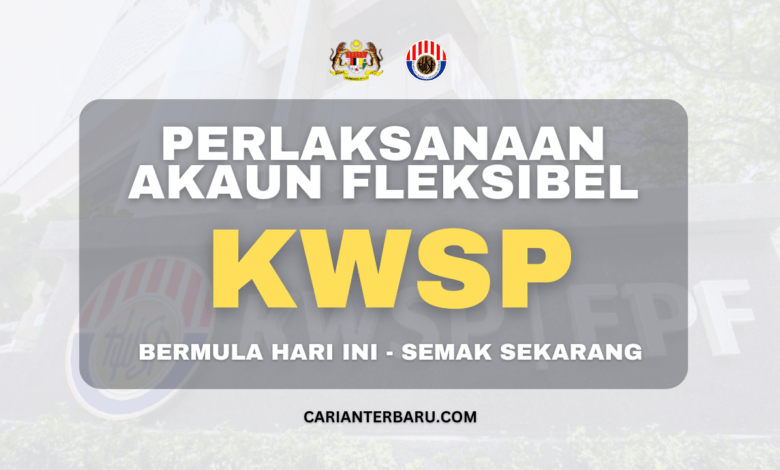 Perlaksanaan Akaun Fleksibel KWSP - Bermula Hari Ini