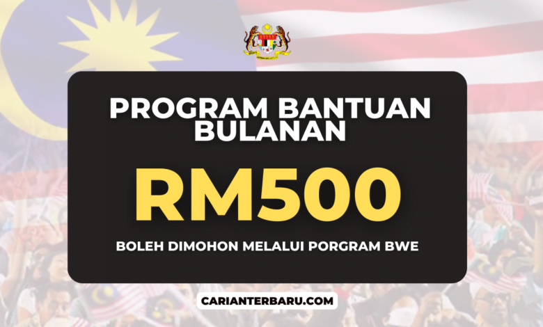 Rasmi : Bantuan Bulanan RM500 Ditawarkan dalam Program BWE