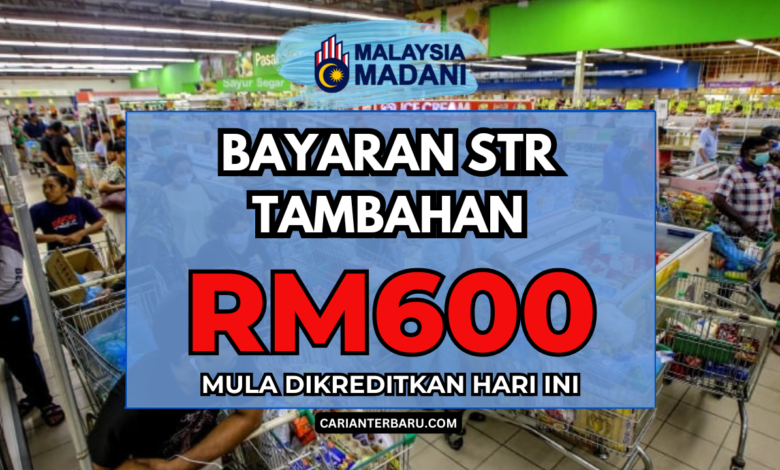 Terkini : STR Tambahan RM600 Dikreditkan Mulai Hari Ini