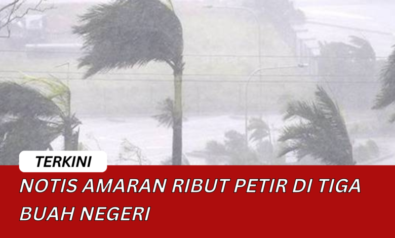 Notis Amaran Ribut Petir di 3 Buah Negeri