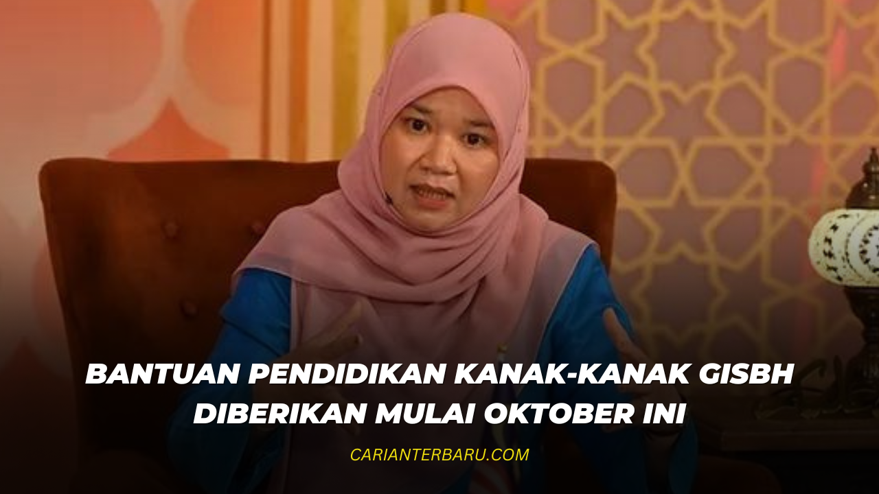 Bantuan Pendidikan untuk Kanak-Kanak GISBH Mulai Oktober Ini