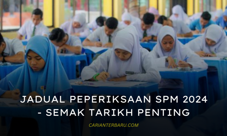 Jadual Peperiksaan SPM 2024 - Tarikh dan Maklumat Penting