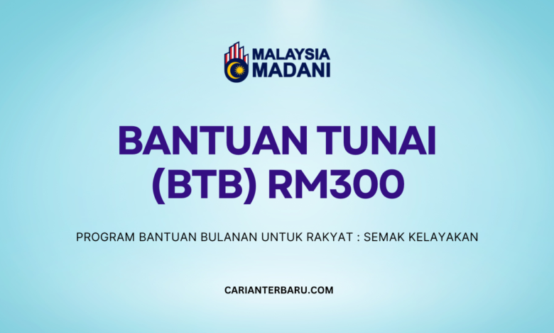 BTB : Bantuan Tunai RM300 Sebulan untuk Rakyat Malaysia