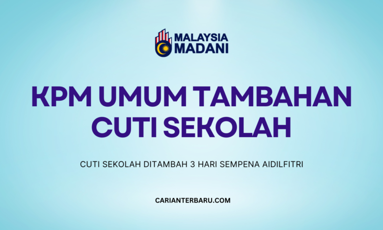 KPM Umum Cuti Sekolah : Tambahan 3 Hari Sempena Aidilfitri