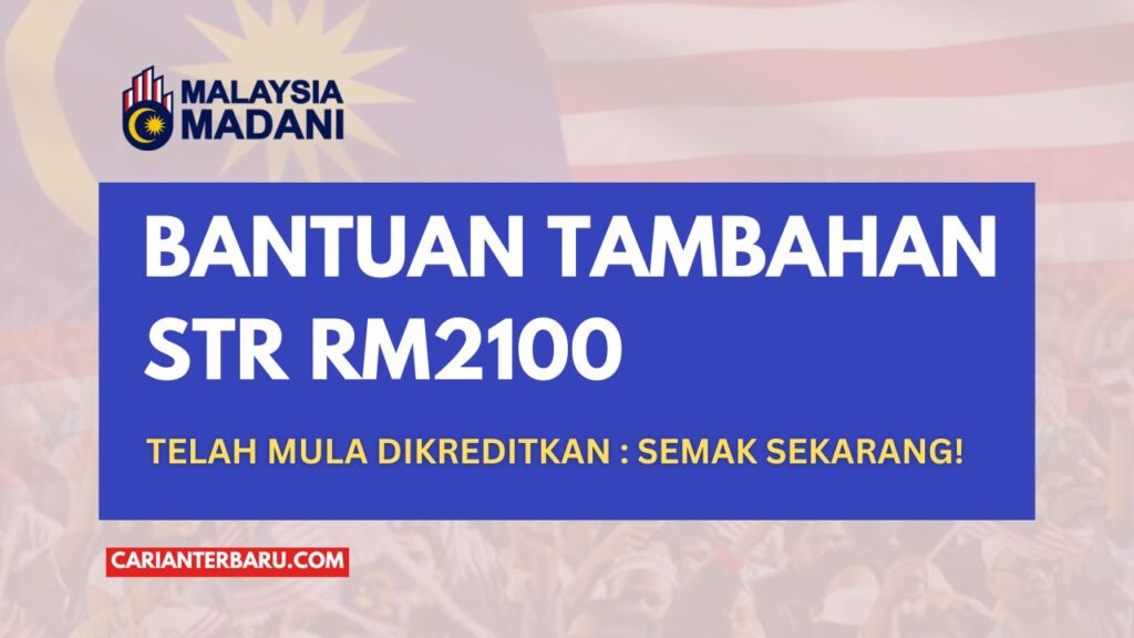 Bantuan STR Tambahan RM2100 Telah Mula Dikreditkan!