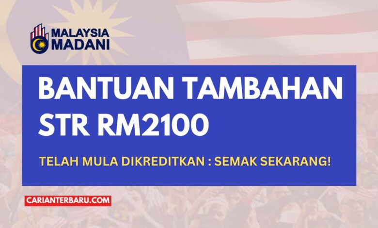 Bantuan STR Tambahan RM2100 Telah Mula Dikreditkan!