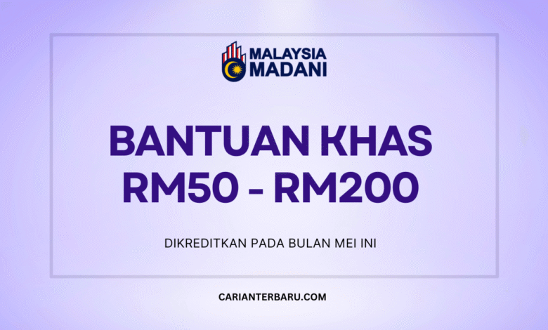Bantuan Khas RM50 - RM200 Dikreditkan Mei Ini