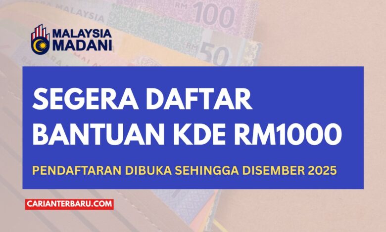 Pendaftaran Bantuan KDE RM1000 Kini Dibuka!