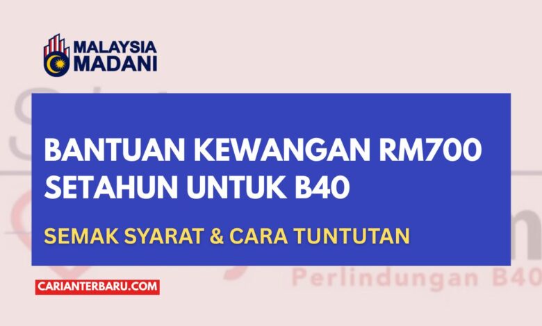 Bantuan RM700 untuk B40 : Syarat & Cara Tuntut