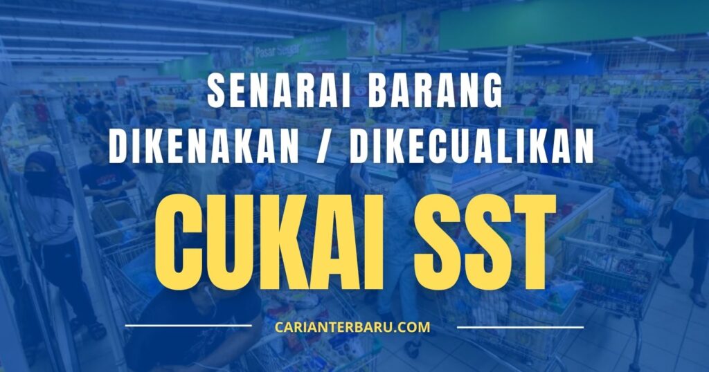 Cukai SST : Senarai Barang Dikenakan dan Dikecualikan